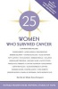 25 Women Who Survived Cancer - Notable Women Share Inspiring Stories of Hope (Paperback) - Mark Evan Chimsky Photo