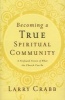 Becoming a True Spiritual Community - A Profound Vision of What the Church Can Be (Paperback) - Larry Crabb Photo