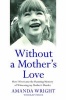 Without a Mother's Love - How I Overcame the Haunting Memory of Witnessing My Mother's Murder (Paperback) - Amanda Wright Photo