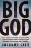 Big God - How to Approach Suffering, Spread the Gospel, Make Decisions and Pray in the Light of a God Who Really is in the Driving Seat of the World (Paperback) - Orlando Saer Photo