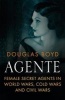 Agente - Female Secret Agents in World Wars, Cold Wars and Civil Wars (Hardcover) - Douglas Boyd Photo