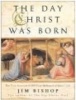 The Day Christ Was Born - The True Account of the First 24 Hours of Jesus's Life (Paperback) - Jim Bishop Photo