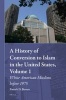 A History of Conversion to Islam in the United States, Volume 1 - White American Muslims Before 1975 (Hardcover) - Patrick D Bowen Photo