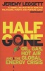 Half Gone - Oil, Gas, Hot Air and the Global Energy Crisis (Paperback, New edition) - Jeremy Leggett Photo