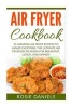 Air Fryer Cookbook - 21 Amazing Air Fryer Recipes to Amaze Everyone: The Ultimate Air Fryer Recipe Book for Breakfast, Lunch, and Dinner! (Paperback) - Rosie Daniels Photo