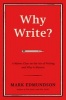 Why Write? - A Master Class on the Art of Writing and Why it Matters (Hardcover) - Mark Edmundson Photo