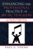 Enhancing the Professional Practice of Music Teachers - 101 Tips That Principals Want Music Teachers to Know and Do (Paperback) - Paul G Young Photo