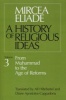 A History of Religious Ideas, v. 3 - From Muhammad to the Age of Reforms (Paperback, New edition) - Mircea Eliade Photo