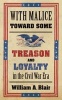 With Malice Toward Some - Treason and Loyalty in the Civil War Era (Hardcover) - William A Blair Photo