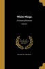 White Wings - A Yachting Romance; Volume 2 (Paperback) - William 1841 1898 Black Photo