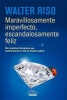 Maravillosamente Imperfecto, Escandalosamente Feliz - Diez Premisas Liberadoras Que Transformaran Tu Vida de Manera Radical (Spanish, Paperback) - Walter Riso Photo