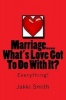 Marriage...What's Love Got to Do with It? - Everything! (Paperback) - Mrs Jakki a Smith Photo