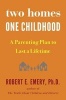 Two Homes, One Childhood - A Parenting Plan to Last a Lifetime (Hardcover) - Robert E Emery Photo