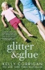 Glitter and Glue - A Compelling Memoir About One Woman's Discovery of the True Meaning of Motherhood (Paperback) - Kelly Corrigan Photo