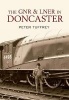 The GNR and LNER in Doncaster (Paperback) - Peter Tuffrey Photo