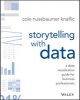 Storytelling with Data - A Data Visualization Guide for Business Professionals (Paperback) - Cole Nussbaumer Knaflic Photo