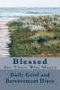 Blessed Are Those Who Mourn - Daily Grief and Bereavement Diary (Paperback) - J C Grace Photo