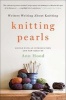 Knitting Pearls - Writers Writing About Knitting (Paperback) - Ann Hood Photo