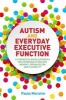 Autism and Everyday Executive Function - A Strengths-Based Approach for Improving Attention, Memory, Organization and Flexibility (Paperback) - Paula Moraine Photo