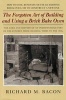 The Forgotten Art of Building and Using a Brick Bake Oven - How to Date, Renovate or Use an Existing Brick Oven, or to Construct a New One. (Paperback) - Richard M Bacon Photo