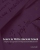 Learn to Write Ancient Greek - A Step-By-Step Approach to Writing Biblical & Classical Greek (Paperback) - Joshua Rudder Photo