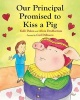 Our Principal Promised to Kiss a Pig (Paperback) - Kalli Dakos Photo