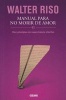 Manual Para No Morir de Amor - Diez Principios de Supervivencia Afectiva (Spanish, Paperback) - Walter Riso Photo