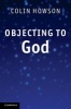 Objecting to God (Hardcover) - Colin Howson Photo