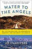 Water to the Angels - William Mulholland, His Monumental Aqueduct, and the Rise of Los Angeles (Paperback) - Les Standiford Photo