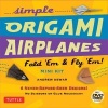 Simple Origami Airplanes Mini Kit - Fold 'em and Fly 'em! (Book) - Andrew Dewar Photo