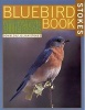 The Bluebird Book - The Complete Guide to Attracting Bluebirds (Paperback) - Donald Stokes Photo