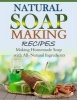 Natural Soap-Making Recipes - Making Homemade Soap with All-Natural Ingredients (Paperback) - Janet Kahn Photo