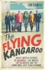 The Flying Kangaroo - Great Untold Stories of Qantas...the Heroic, the Hilarious and the Sometimes Just Plain Strange (Paperback, Main) - Jim Eames Photo