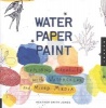 Water Paper Paint - Exploring Creativity with Watercolor and Mixed Media (Paperback) - Heather Smith Jones Photo