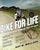 Bike for Life - How to Ride to 100--and Beyond (Paperback) - Roy M Wallack Photo