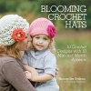 Blooming Crochet Hats - 10 Crochet Designs with 10 Mix-and-Match Accents (Abridged, Paperback, Abridged edition) - Shauna Lee Graham Photo