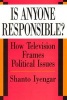 Is Anyone Responsible? - How Television Frames Political Issues (Paperback, New edition) - Shanto Iyengar Photo