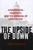 The Upside of Down - Catastrophe, Creativity, and the Renewal of Civilization (Paperback) - Thomas Homer Dixon Photo