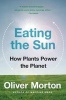 Eating the Sun - How Plants Power the Planet (Paperback) - Oliver Morton Photo