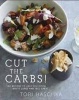 Cut the Carbs - 100 Recipes to Help You Ditch White Carbs and Feel Great (Hardcover) - Tori Haschka Photo