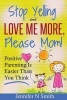 Parenting - Positive Parenting - Stop Yelling and Love Me More, Please Mom. Positive Parenting Is Easier Than You Think (Paperback) - Jennifer N Smith Photo