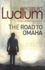 The Road to Omaha (Paperback) - Robert Ludlum Photo