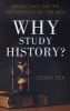 Why Study History? - Reflecting on the Importance of the Past (Paperback) - John Fea Photo