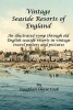 Vintage Seaside Resorts of England - An Illustrated Romp Through Old English Seaside Resorts in Vintage Travel Posters and Pictures (Paperback) - Jonathan Chase Cook Photo