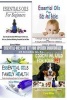 Essential Oils Box Set for Specific Individuals - For Beginners, Kids and Babies, Family Health and Pets (4 Books in 1) (Paperback) - Coral Miller Photo