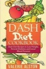 Dash Diet Cookbook - Dash Diet Recipes to Lose Weight, Prevent Diabetes and Lower Blood Pressure (Paperback) - Valerie Alston Photo