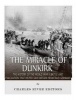 The Miracle of Dunkirk - The History of the World War II Battle and Evacuation That Helped Save Britain from Nazi Germany (Paperback) - Charles River Editors Photo