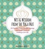 Wit and Wisdom from the Yoga Mat - 101 Peaceful Posts, Mindful Musings, and Simple Tricks for Leading a Zen Life (Hardcover) - Rachel Scott Photo