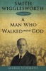 Smith Wigglesworth - A Man Who Walked with God (Paperback) - George Stormont Photo