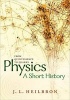 Physics: A Short History from Quintessence to Quarks (Hardcover) - John L Heilbron Photo